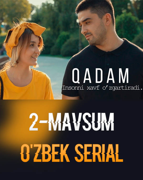 Qadam 2-fasl uzbek serial 1, 2, 3, 4-qismlar